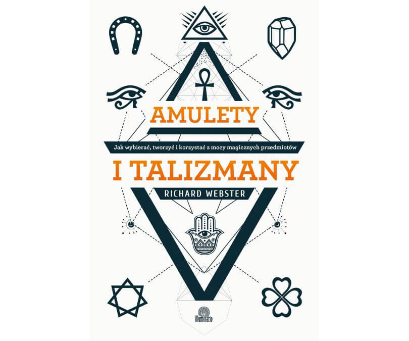 AMULETY I TALIZMANY JAK WYBIERAĆ TWORZYĆ I KORZYSTAĆ Z MOCY MAGICZNYCH PRZEDMIOTÓW