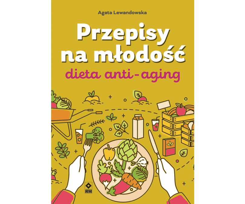 Przepisy na młodość Dieta anti-aging