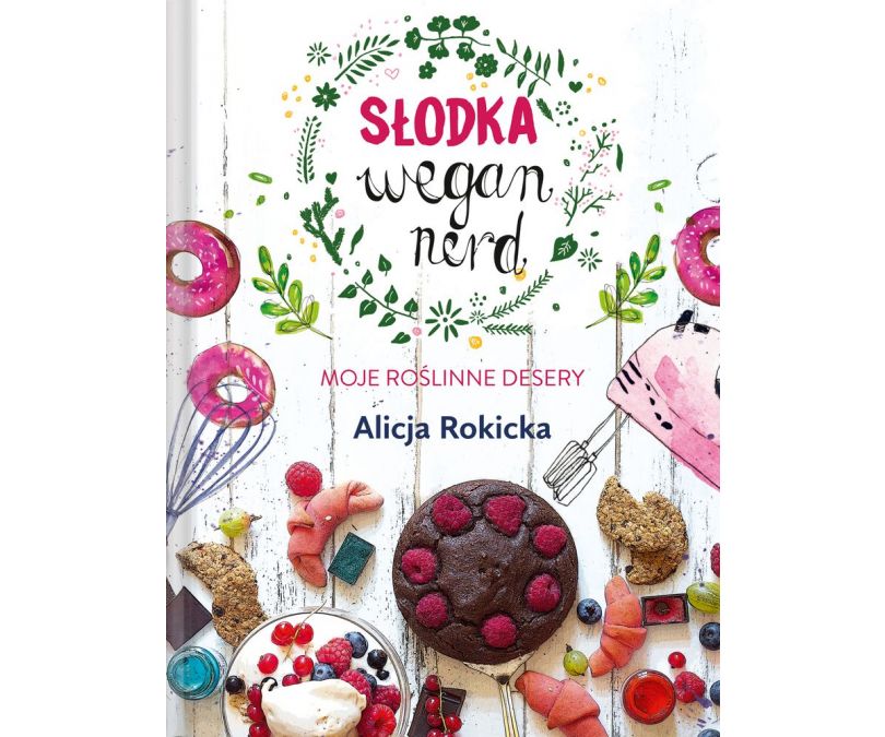 SŁODKA WEGAN NERD MOJE ROŚLINNE DESERY