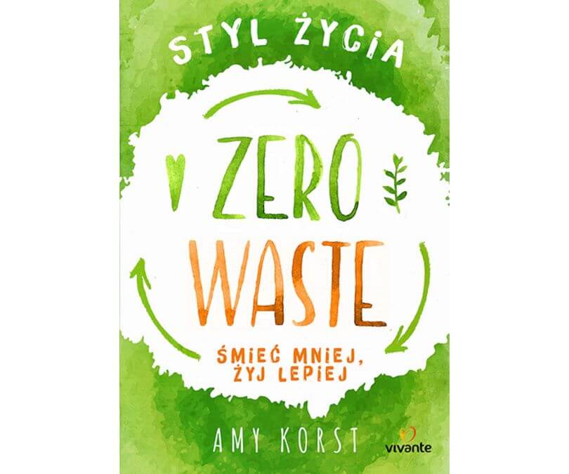 STYL ŻYCIA ZERO WASTE ŚMIEĆ MNIEJ ŻYJ LEPIEJ