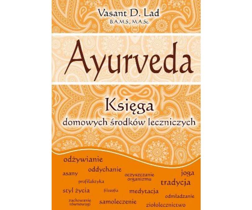 AYURVEDA. Księga domowych środków leczniczych