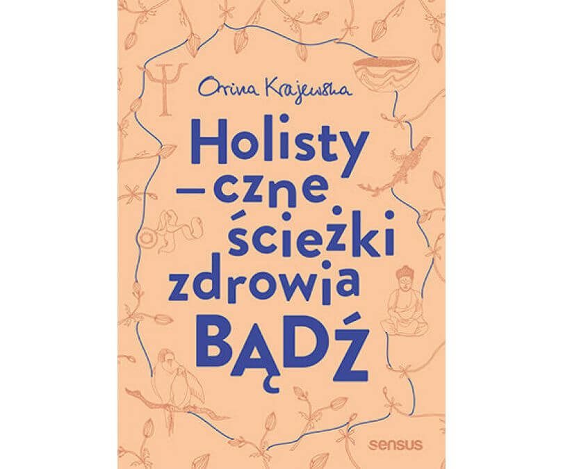 BĄDŹ HOLISTYCZNE ŚCIEŻKI ZDROWIA