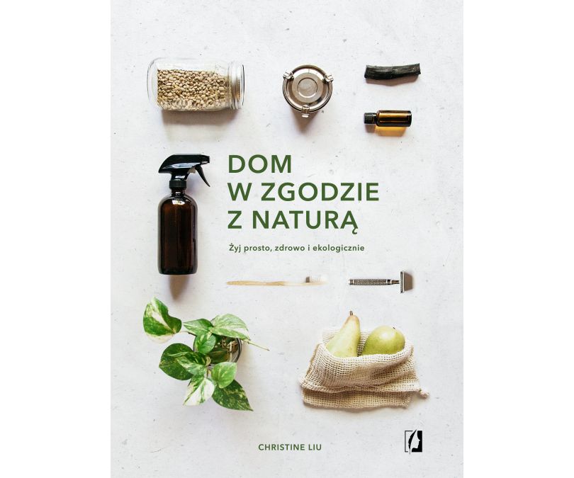 DOM W ZGODZIE Z NATURĄ ŻYJ PROSTO ZDROWO I EKOLOGICZNIE