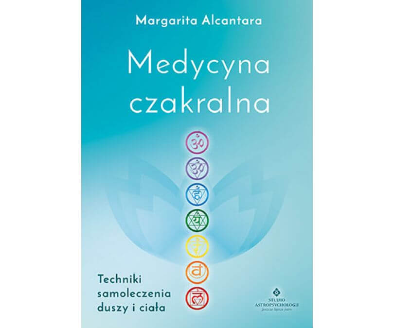 MEDYCYNA CZAKRALNA TECHNIKI SAMOLECZENIA DUSZY I CIAŁA